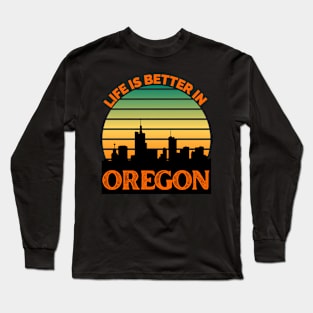 Life Is Better In Oregon - Oregon Skyline - Oregon Skyline City Travel & Adventure Lover Long Sleeve T-Shirt